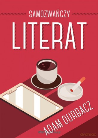 Samozwańczy Literat - Adam Durbacz [KSIĄŻKA]