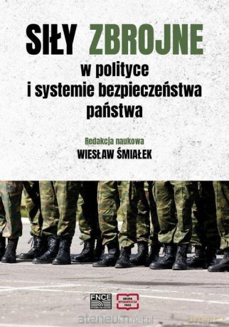Siły zbrojne w polityce i systemie bezpieczeństwa - Wiesław Śmiałek [KSIĄŻKA]