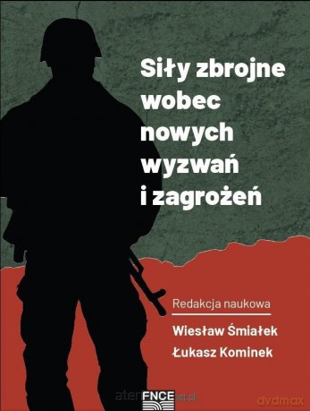 Siły zbrojne wobec nowych wyzwań i zagrożeń - Wiesław Śmiałek, Łukasz Kominek [KSIĄŻKA]