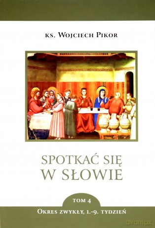 Spotkać się w Słowie (Tom 4) Okres zwykły 1-9 tydzień - Wojciech Pikor [KSIĄŻKA]