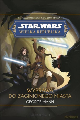 Star Wars Wielka Republika. Wyprawa do zaginionego - George Mann [KSIĄŻKA]