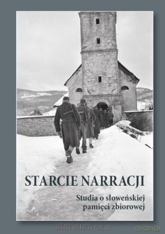 Starcie narracji. Studia o słoweńskiej pamięci zbiorowej - Jasmina Suler Galos, Marta Cmiel-Bażant, Joanna Bilińska-Brynk [KSIĄŻKA]