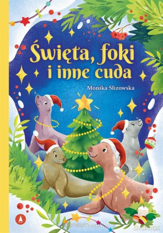 Święta, foki i inne cuda - Monika Ślizowska [KSIĄŻKA]