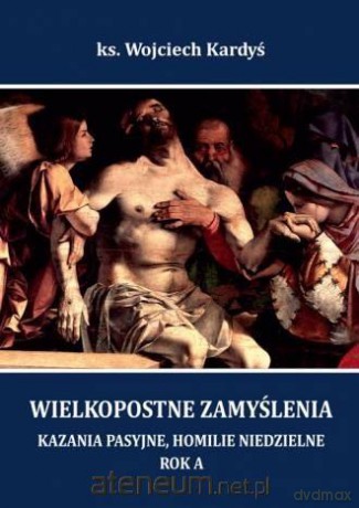 Wielkopostne zamyślenia... Rok A - Wojciech Kardyś [KSIĄŻKA]