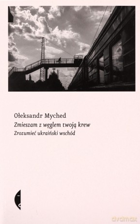 Zmieszam z węglem twoją krew - Ołeksandr Myched, Michał Petryk [KSIĄŻKA]