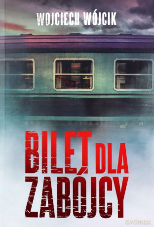 Bilet dla zabójcy - Wojciech Wójcik [KSIĄŻKA]