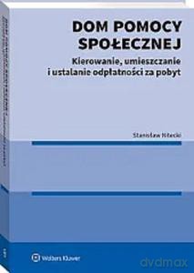 Dom pomocy społecznej Kierowanie umieszczanie i ustalanie odpłatności za pobyt - Stanisław Nitecki [KSIĄŻKA]