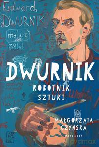 Dwurnik. Robotnik sztuki - Małgorzata Czyńska [KSIĄŻKA]