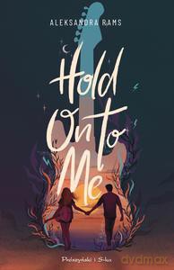 Hold on to me - Aleksandra Rams [KSIĄŻKA]