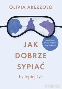 Jak dobrze sypiać, by lepiej żyć - Olivia Arezzolo [KSIĄŻKA]