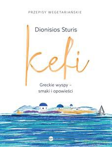 Kefi. Greckie wyspy - smaki i opowieści - Dionisios Sturis [KSIĄŻKA]