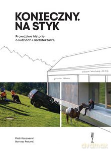 Konieczny. Na styk Prawdziwe historie o ludziach i architekturze - Piotr Kozanecki, Bartosz Paturej [KSIĄŻKA]