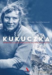 Kukuczka. Opowieść o najsłynniejszym polskim himalaiście - Dariusz Kortko, Marcin Pietraszewski [KSIĄŻKA]