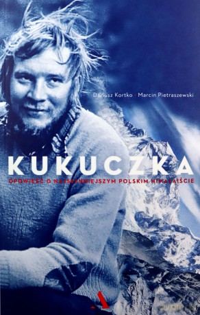Kukuczka. Opowieść o najsłynniejszym polskim himalaiście - Dariusz Kortko, Marcin Pietraszewski [KSIĄŻKA]