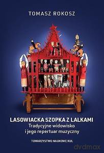 Lasowiacka szopka z lalkami. Tradycyjne widowisko i jego repertuar muzyczny - Tomasz Rokosz [KSIĄŻKA]
