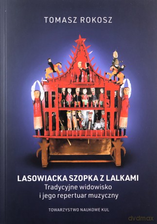 Lasowiacka szopka z lalkami. Tradycyjne widowisko i jego repertuar muzyczny - Tomasz Rokosz [KSIĄŻKA]