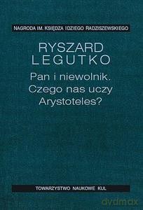 Pan i niewolnik Czego uczy nas Arystoteles - Ryszard Legutko [KSIĄŻKA]