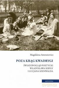 Poza krąg Kwadrygi. Światopogląd poetycki Władysława Sebyły i Lucjana Szenwalda - Magdalena Amroziewicz [KSIĄŻKA]