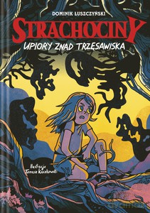 Strachociny. Upiory znad trzęsawiska - Dominik Łuszczyński, Tomasz Kaczkowski [KSIĄŻKA]