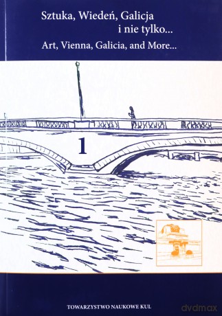 Sztuka, Wiedeń, Galicja i nie tylko... Art, Vienna, Galicia, and More... (Tom 1) - Anna Straszewska [KSIĄŻKA]