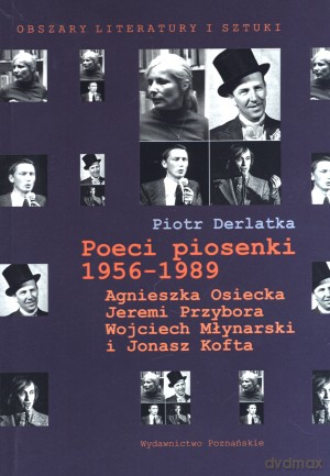 Poeci piosenki 1956-1989 - Poeci piosenki 1956-1989. Agnieszka Osiecka, Jeremi Przybora, Wojciech Młynarski i Jonasz Kofta - Piotr Derlatka [KSIĄŻKA]