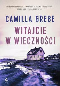 Witajcie w Wieczności - Camilla Grebe [KSIĄŻKA]