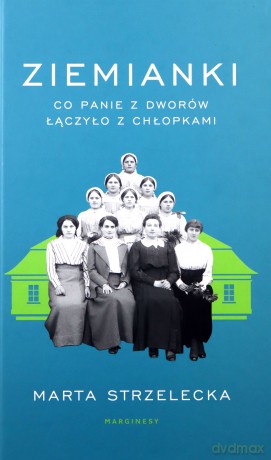 Ziemianki. Co panie z dworów łączyło z chłopkami - Marta Strzelecka [KSIĄŻKA]