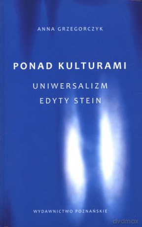 Ponad kulturami.Uniwersalizm Edyty Stein - Anna Grzegorczyk  [KSIĄŻKA]