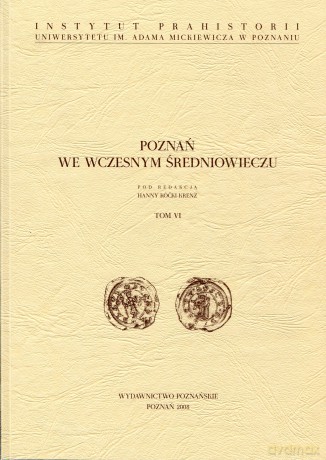 Poznań we wczesnym średniowieczu t.6 [KSIĄŻKA]