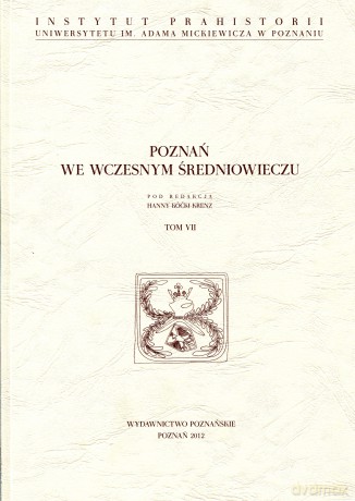 Poznań we wczesnym średniowieczu t.7 [KSIĄŻKA]