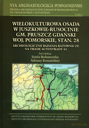 Via Archaeologica Posnaniensis. Tom 3. Wielokulturowa osada w Juszkowie-Rusocinie gm. Pruszcz Gdański woj. Pomorskie, stan. 28 [KSIĄŻKA]