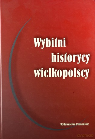 Wybitni historycy wielkopolscy [KSIĄŻKA]