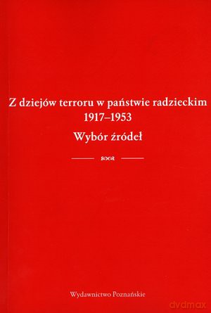 Z dziejów terroru w państwie radzieckim 1917-1953. Wybór źródeł -  [KSIĄŻKA]