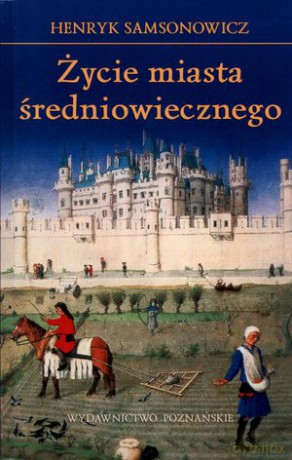 Życie miasta średniowiecznego wyd.4 - Henryk Samsonowicz [KSIĄŻKA]
