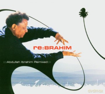 re:Brahim (DJ Explizit, T. Matsuura, S. Rogall, D. Greene, Kinderzimmer Productions, P. Winter, C. Prommer, Motocitysoul, DJ Spooky): Abdullah Ibrahim Remixed [CD]