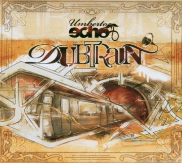Echo, Umberto feat. Luciano, Wally Warning, Earl 16, Paul St. Hilaire: Dubtrain [CD]