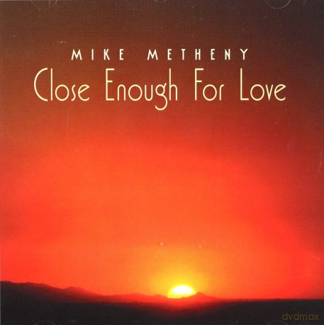 Metheny, Mike (P. Smith, B. Bowman, T. Strait, B. Caldwell, P. Metheny): Close Enough for Love [CD]