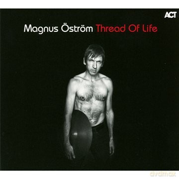 Öström, Magnus (A. Hourdakis, G. Karlof, T. Gabrielson) + guests: P. Metheny, D. Berglund: Thread of Life [CD]