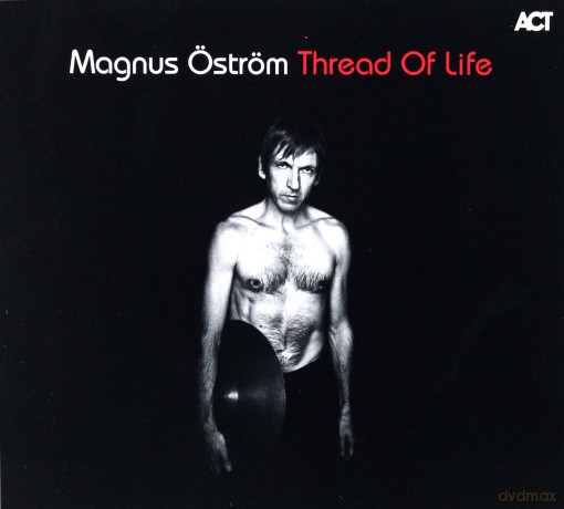 Öström, Magnus (A. Hourdakis, G. Karlof, T. Gabrielson) + guests: P. Metheny, D. Berglund: Thread of Life [CD]