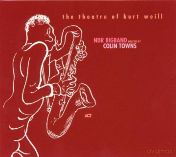 NDR Big Band directed by Colin Towns: The Theatre of Kurt Weill [CD]
