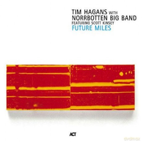 Hagans, Tim with Norrbotten Big Band feat. Scott Kinsey: Future Miles [CD]