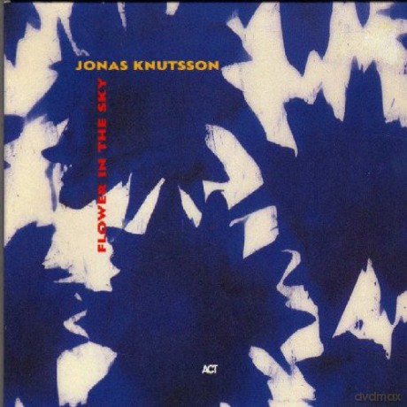 Knutsson, Jonas (M. Öberg, H. Wyöni, M. Berglund, R. Sida, M. Hedenquist=: Flower in the Sky [CD]