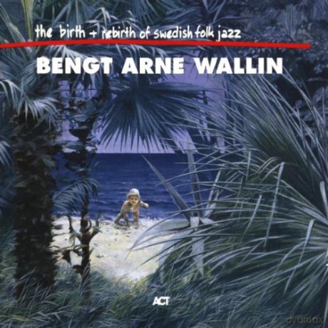 Wallin, Bengt-Arne; Jazz Baltica Ensemble feat. Tomasz Stańko: The Birth and Rebirth of Swedish Folk Jazz [2CD]