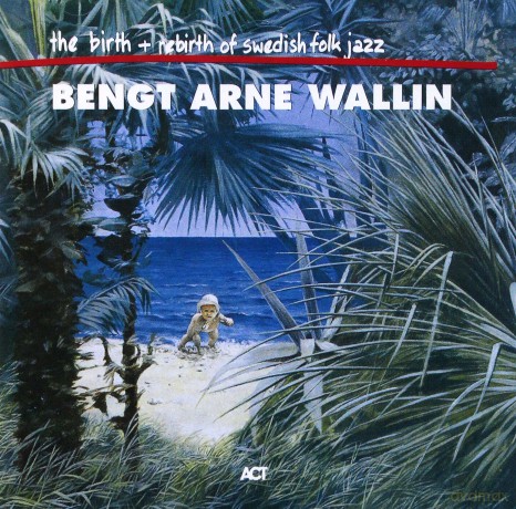 Wallin, Bengt-Arne; Jazz Baltica Ensemble feat. Tomasz Stańko: The Birth and Rebirth of Swedish Folk Jazz [2CD]
