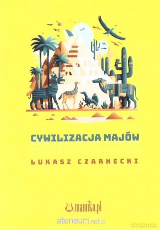 Cywilizacja Majów - Łukasz Czarnecki [KSIĄŻKA]