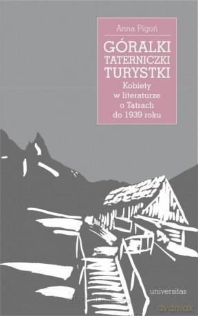 Góralki, taterniczki, turystki - Anna Pigoń [KSIĄŻKA]