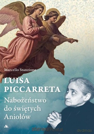 Luisa Piccarreta. Nabożeństwo do świętych Aniołów - Marcello Stanzione [KSIĄŻKA]