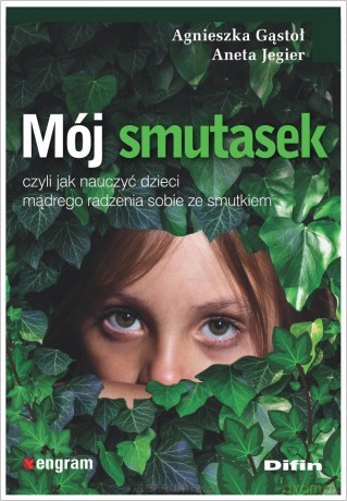 Mój smutasek, czyli jak nauczyć dzieci mądrego radzenia sobie ze smutkiem - Agnieszka Gąstoł Aneta Jegier [KSIĄŻKA]