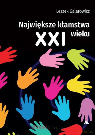 Największe kłamstwa XXI wieku - Leszek Galarowicz [KSIĄŻKA]