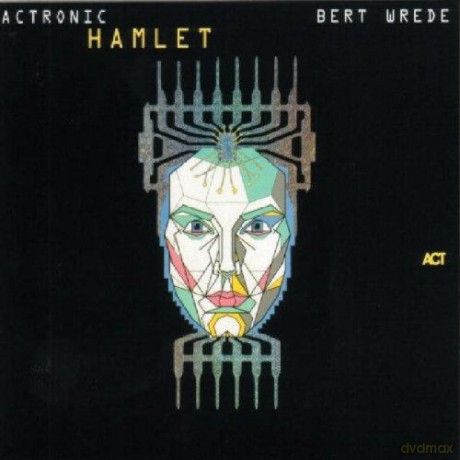 Wrede, Bert (W. Dafeldecker, D. Jabusch, L. Schumacher): Actronic Hamlet [CD]